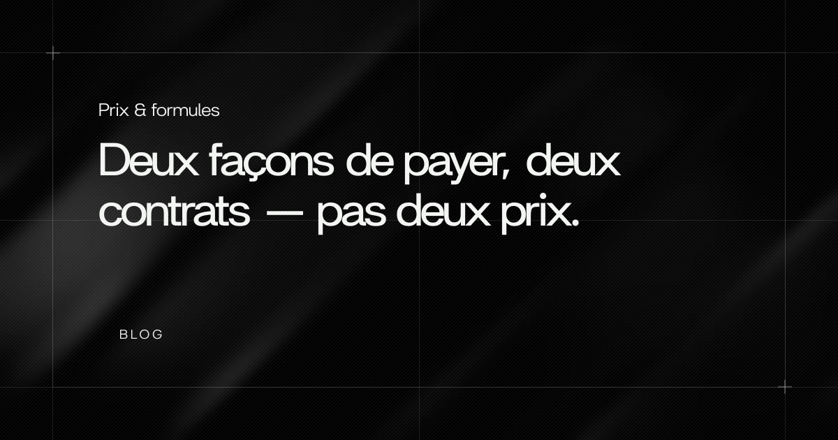 Deux façons de payer, deux contrats — pas deux prix.